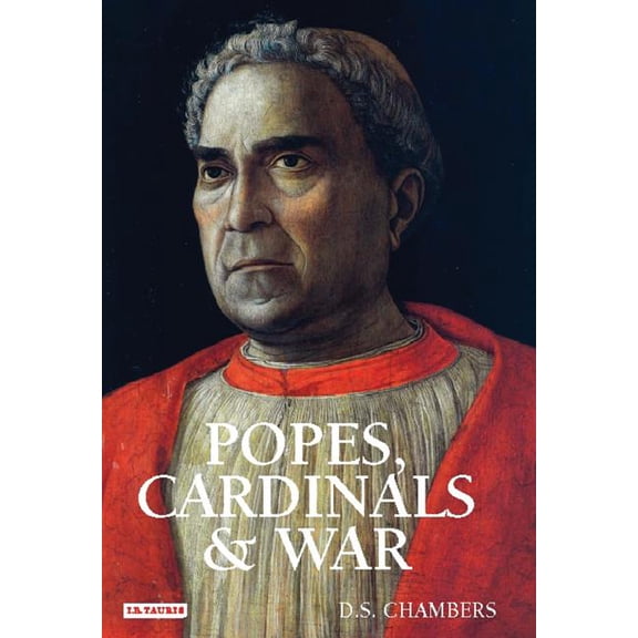 Popes, Cardinals and War: The Military Church in Renaissance and Early Modern Europe, (Hardcover)