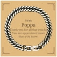 thumbnail image 1 of To My Poppa Thank You Gifts, You are appreciated more than you know, Appreciation Cuban Link Chain Bracelet for Poppa, Birthday Unique Gifts for Poppa, 1 of 6