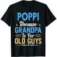 thumbnail image 1 of Poppi Because Grandpa Is For Old Guys Funny Fathers Day T-Shirt, 1 of 4