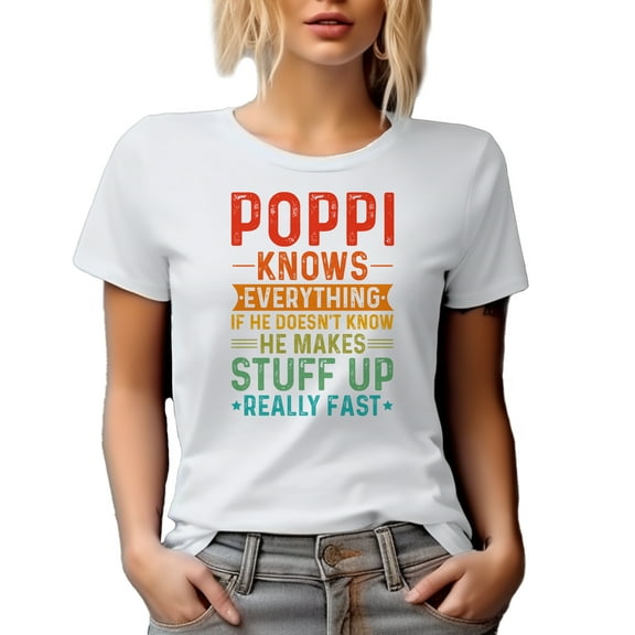Poppi Knows Everything, If He Doesn't, He Makes Stuff Really Fast, Funny Grandpa, White T-Shirt, Small