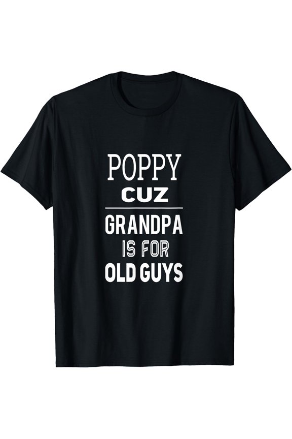 Poppy Cuz Grandpa Is For Old Guys Special Grandpa T-Shirt, Unisex T-Shirt