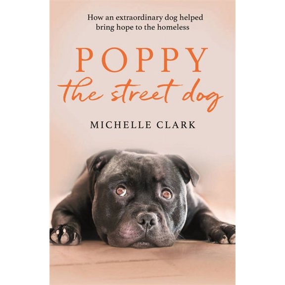 Poppy The Street Dog : How an extraordinary dog helped bring hope to the homeless (Paperback)