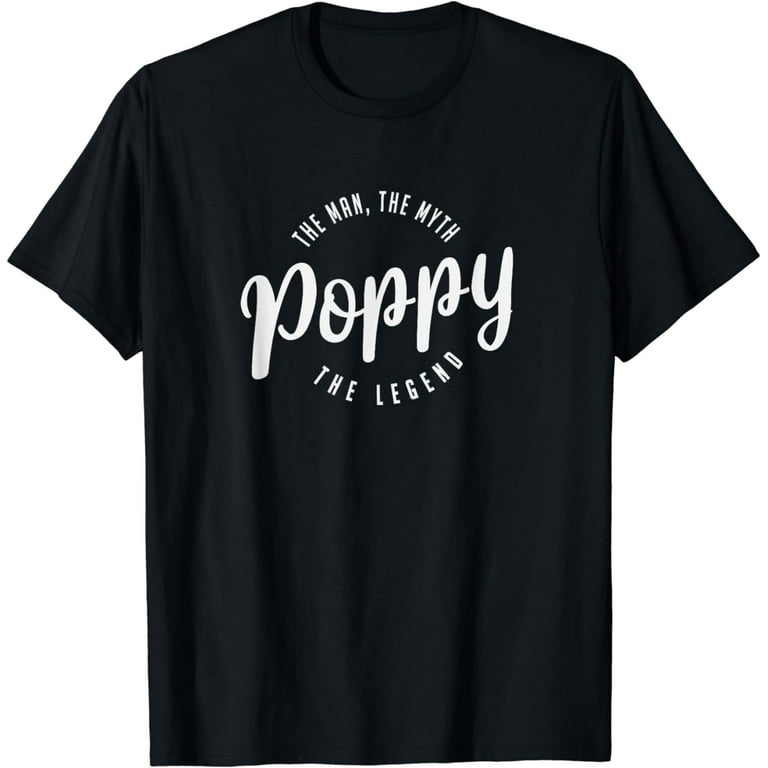 Poppy The Man The Myth The Legend T-Shirt Poppy The Man The Myth The Legend T-Shirt