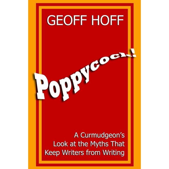 Poppycock!: A Curmudgeon's Look at the Myths That Keep Writers from Writing, (Paperback)
