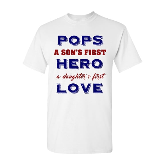 Pops A Son's First Hero A Daughter's First Love Funny DT Adult T-Shirt Tee