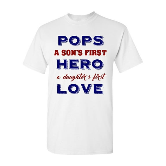 Pops A Son's First Hero A Daughter's First Love Funny DT Adult T-Shirt Tee