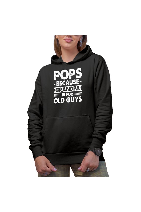 Pops Because Grandpa Is For Old Guys - Funny Granddad, Father's Day or Birthday, Black Hooded Sweatshirt or Hoodie, 2XL