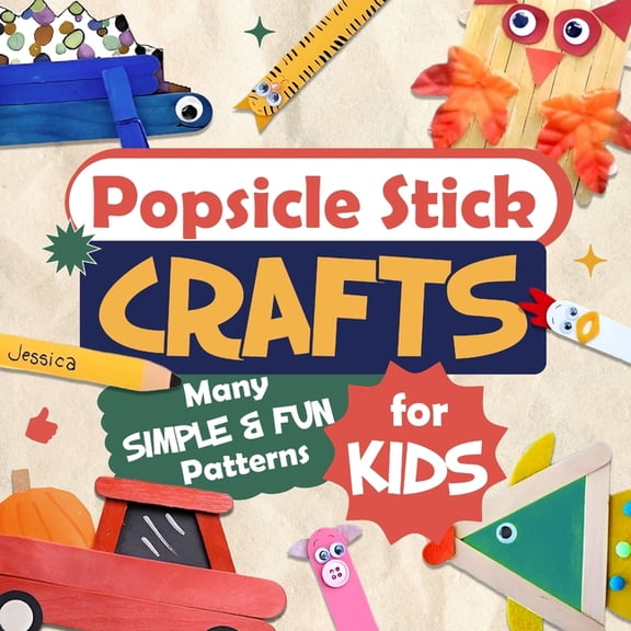 Pre-Owned Popsicle Stick Crafts: Many Simple and Fun Patterns for Kids: Crafts for Children, (Paperback)