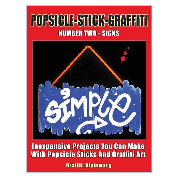 Popsicle-Stick-Graffiti/ Number Two/ Signs: Inexpensive Projects You Can Make With Popsicle Sticks (Paperback) by Graffiti Diplomacy