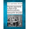 thumbnail image 1 of Popular Arguments in Favor of an Elective Judiciary. (Paperback), 1 of 1