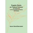 thumbnail image 1 of Popular Books on Natural Science; For Practical Use in Every Household, for Readers of All Classes, (Paperback), 1 of 1