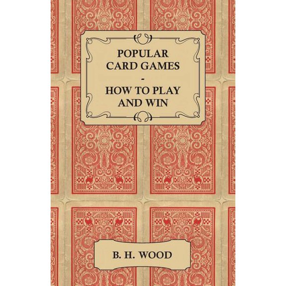 Popular Card Games - How to Play and Win - The Twenty Favourite Card Games for Two or More Players, with Rules and Hints on Play (Paperback)