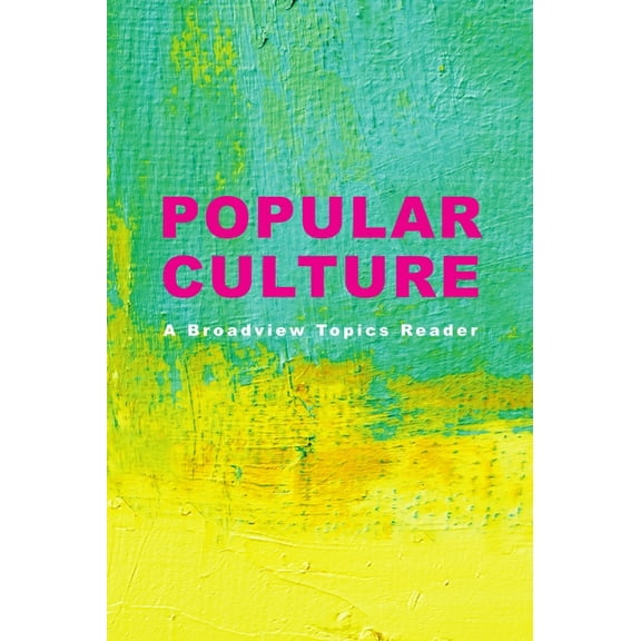 Popular Culture: A Broadview Topics Reader, (Paperback)