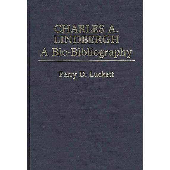 Popular Culture Bio-Bibliographies Charles A. Lindbergh: A Bio-Bibliography, (Hardcover)