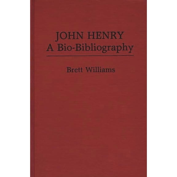 Popular Culture Bio-Bibliographies John Henry: A Bio-Bibliography, (Hardcover)
