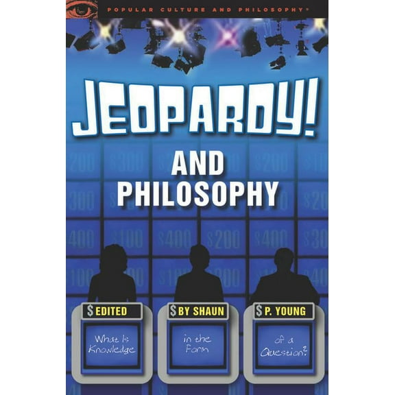 Popular Culture & Philosophy Jeopardy! and Philosophy: What Is Knowledge in the Form of a Question?, Book 72, (Paperback)