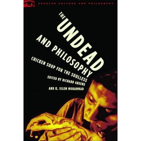 Pre-Owned The Undead and Philosophy: Chicken Soup for the Soulless (Paperback) 0812696018 9780812696011