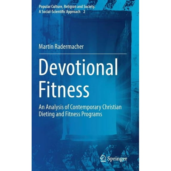 Popular Culture, Religion and Society. a Devotional Fitness: An Analysis of Contemporary Christian Dieting and Fitness Programs, Book 2, (Hardcover)