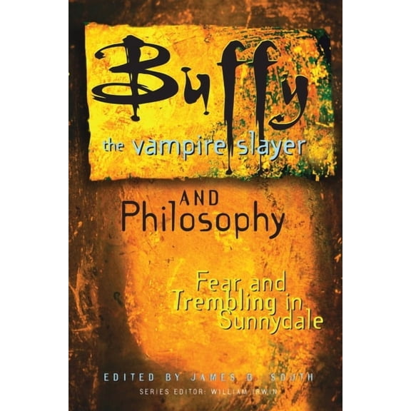 Popular Culture and Philosophy Buffy the Vampire Slayer and Philosophy: Fear and Trembling in Sunnydale, Book 4, (Paperback)