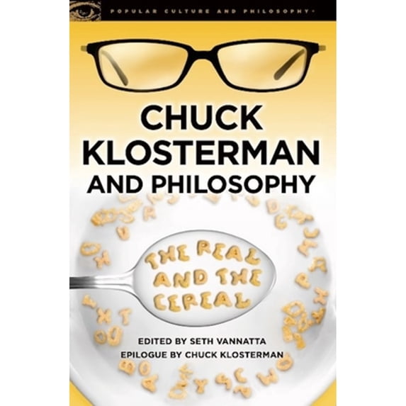 Pre-Owned Chuck Klosterman and Philosophy: The Real and the Cereal (Paperback) 0812697626 9780812697629