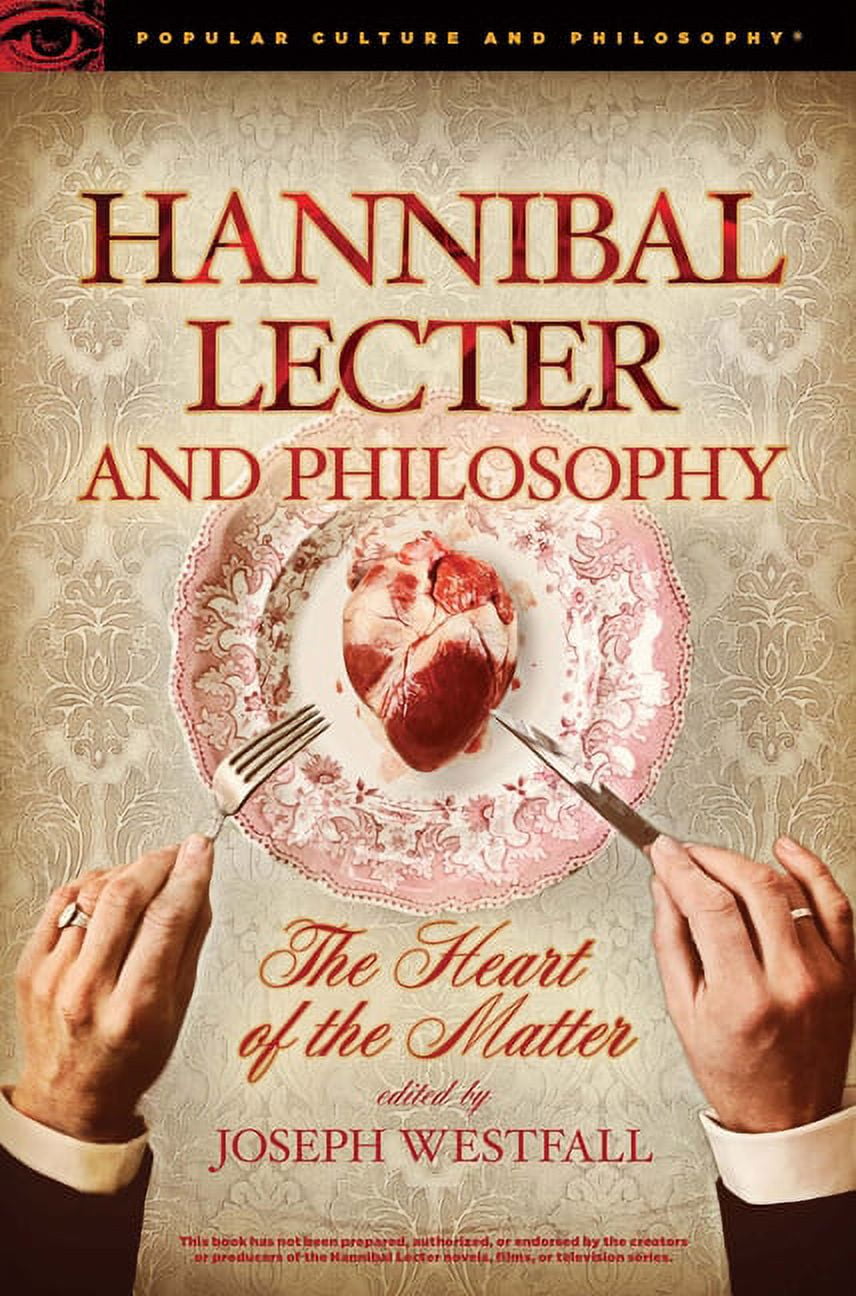 Popular Culture and Philosophy Hannibal Lecter and Philosophy The Heart of the Matter (Series