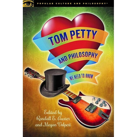 Popular Culture and Philosophy Tom Petty and Philosophy: We Need to Know, Book 124, (Paperback)