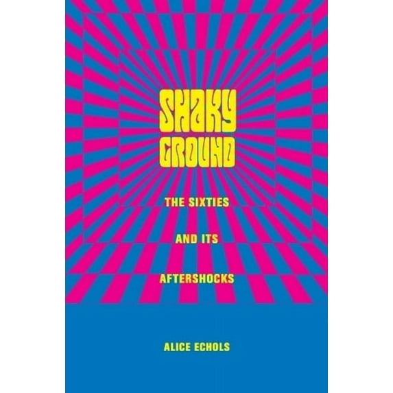 Popular Cultures, Everyday Lives Shaky Ground: The Sixties and Its Aftershocks, (Hardcover)