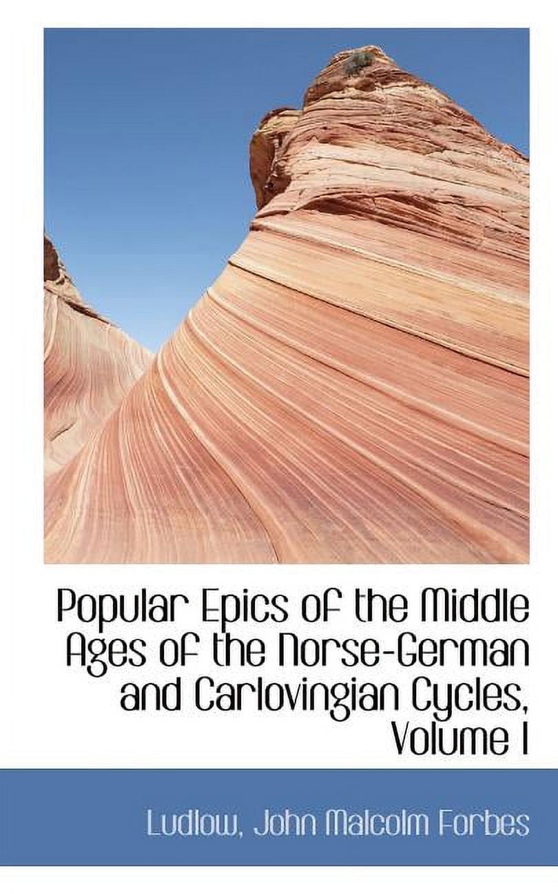 Popular Epics of the Middle Ages of the Norse-German and Carlovingian Cycles, Volume I (Paperback)