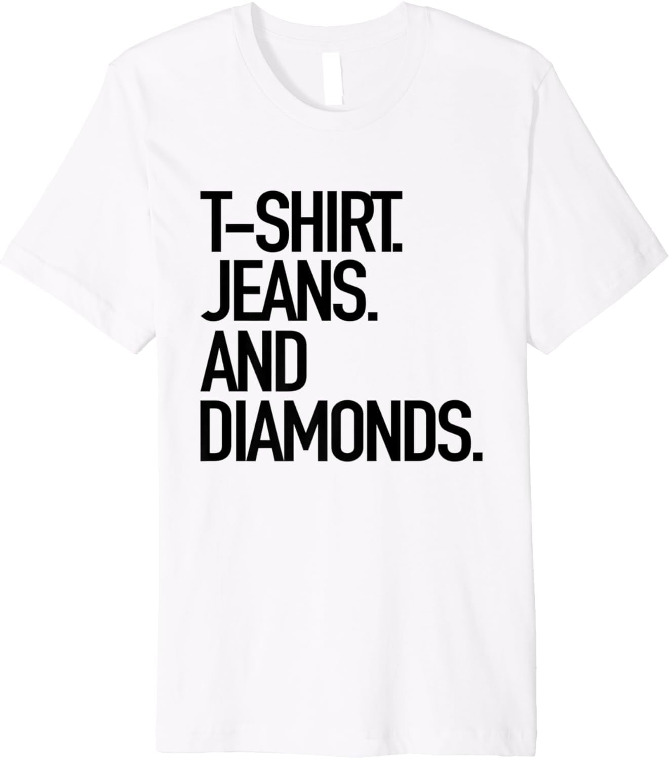 T-Shirt Jeans And Diamonds - Popular Favorite Style Tee T-Shirt Jeans And Diamonds - Popular Favorite Style Tee