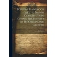 thumbnail image 1 of Popular Handbook of the British Constitution, Giving the History of Its Origin and Growth (Paperback), 1 of 1