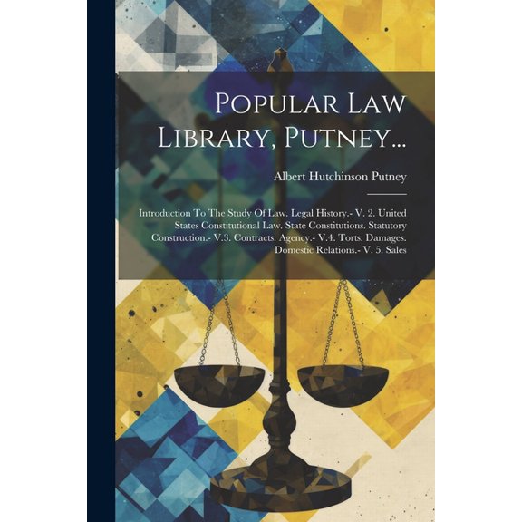 Popular Law Library, Putney...: Introduction To The Study Of Law. Legal History.- V. 2. United States Constitutional Law. State Constitutions. Statutory Construction.- V.3. Contracts. Agency.- V.4. To
