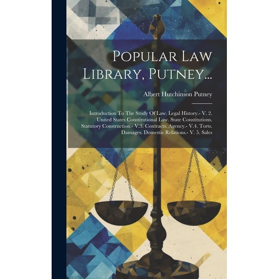 Popular Law Library, Putney...: Introduction To The Study Of Law. Legal History.- V. 2. United States Constitutional Law. State Constitutions. Statutory Construction.- V.3. Contracts. Agency.- V.4. To