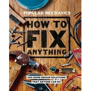 Popular Mechanics How to Fix Anything: Essential Home Repairs Anyone Can Do, (Hardcover)
