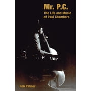 Popular Music History Mr. P.C. The Life and Music of Paul Chambers, Hardcover