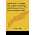 thumbnail image 1 of Popular Music of the Olden Time a Collection of Ancient Songs, Ballads and Dance Tunes Illustrative of the National Music of England Part Two, 1 of 1