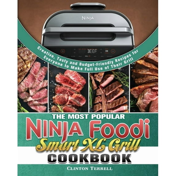 The Most Popular Ninja Foodi Smart XL Grill Cookbook: Creative, Tasty and Budget-Friendly Recipes for Everyone to Make F, (Paperback)