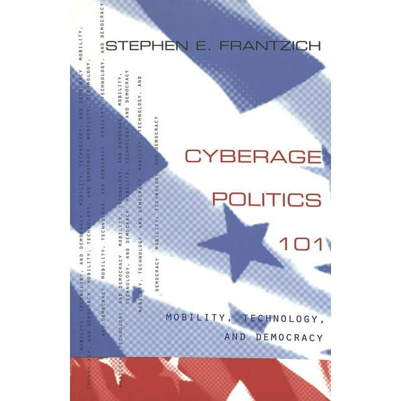 Popular Politics and Governance in America: Cyberage Politics 101: Mobility, Technology, and Democracy (Paperback)