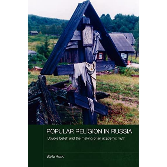 Pre-Owned Popular Religion in Russia: 'Double Belief' and the Making of an Academic Myth (Routledge Studies in the History of Russia and Eastern Europe) Paperback