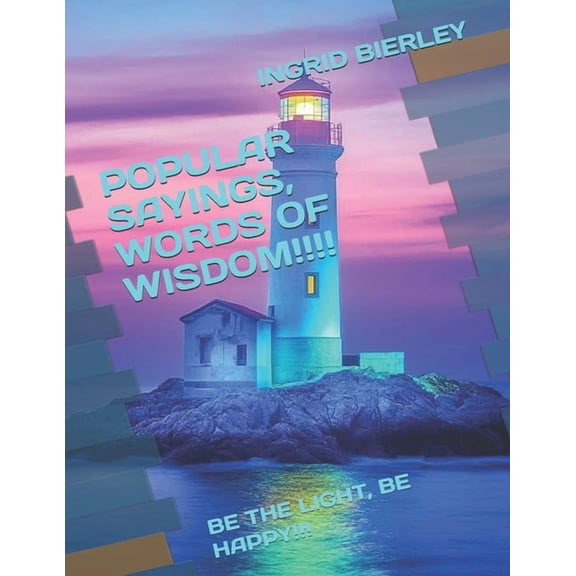 Popular Sayings, Words of Wisdom!!!!: Be the Light, Be Happy!!!, (Paperback)