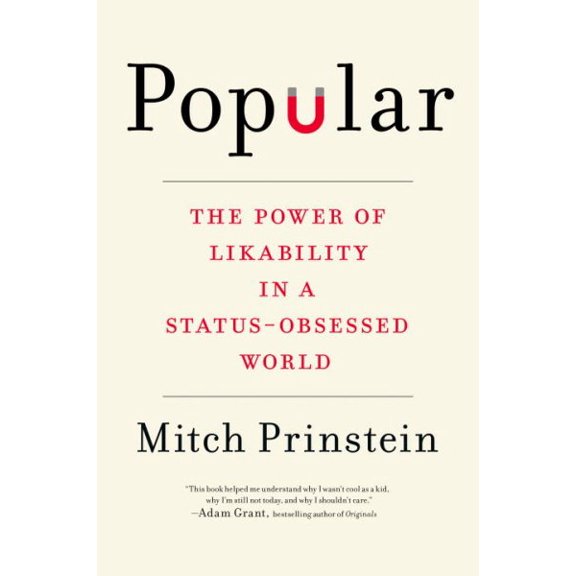 Popular: The Power of Likability in a Status-Obsessed World