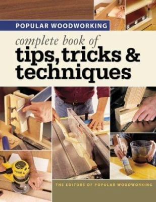 Pre-Owned Popular Woodworking Complete Book of Tips, Tricks & Techniques (Paperback) 1558707166 9781558707160