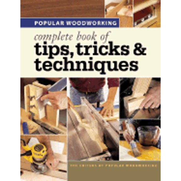 Pre-Owned Popular Woodworking Complete Book of Tips, Tricks &Techniques (Paperback) 1558707166 9781558707160