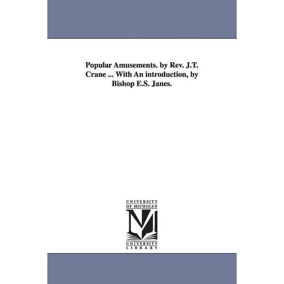Popular Amusements. by Rev. J.T. Crane ... With An introduction, by Bishop E.S. Janes., (Paperback)