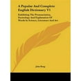 thumbnail image 1 of Popular and Complete English Dictionary : Exhibiting the Pronunciation, Etymology and Explanation of Words in Science, Literature and Art, 1 of 1