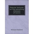 thumbnail image 1 of Popular lectures on the prevailing diseases of towns (Paperback), 1 of 1