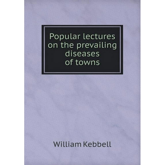Popular lectures on the prevailing diseases of towns (Paperback)