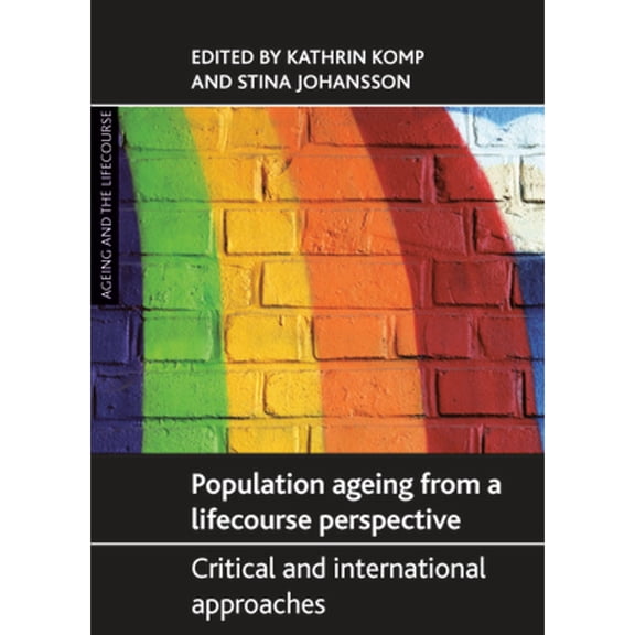 Pre-Owned Population Ageing from a Lifecourse Perspective: Critical and International Approaches (Hardcover 9781447310716) by Kathrin Komp, Stina Johansson