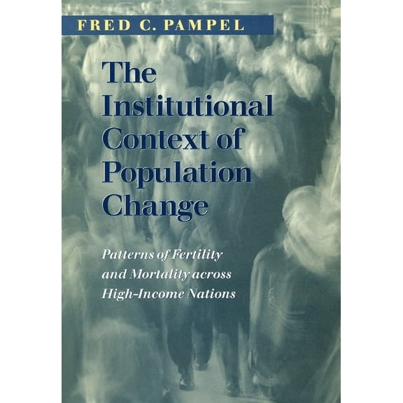 Population and Development Series: The Institutional Context of Population Change : Patterns of Fertility and Mortality across High-Income Nations (Hardcover)