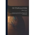 thumbnail image 1 of Of Population: An Enquiry Concerning The Power Of Increase In The Numbers Of Mankind, Being An Answer To Mr. Malthus's E, (Paperback), 1 of 1