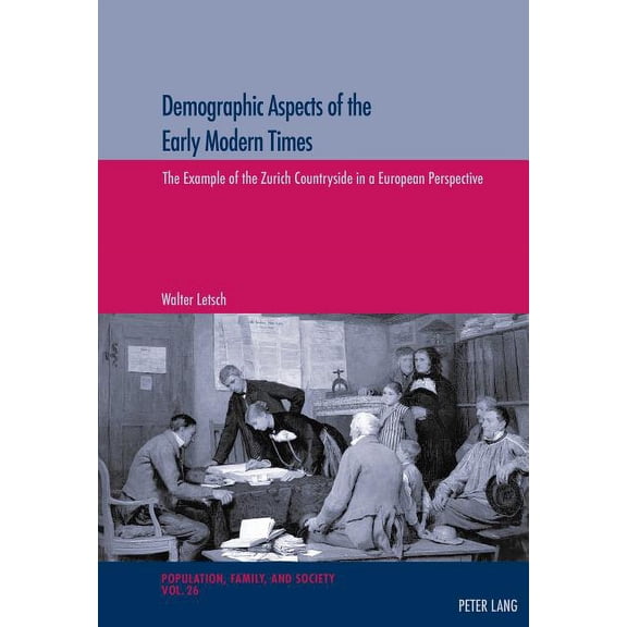 Population, Famille Et Socit / Population, Family, and Soc: Demographic Aspects of the Early Modern Times: The Example of the Zurich Countryside in a European Perspective (Paperback)